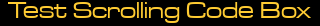 Test Scrolling Code Box