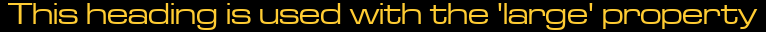 This heading is used with the 'large' property